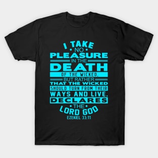 I Take No Pleasure In The Death Of The Wicked. Ezekiel 33:11 T-Shirt